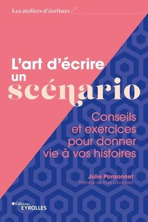 Couverture_L'art d'écrire un scénario : conseils et exercices pour donner vie à vos histoires