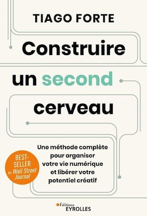 Construire un second cerveau: une méthode complète pour organiser votre vie numérique et libérer votre potentiel créatif