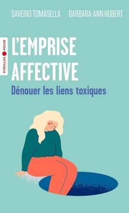 L' emprise affective: dénouer les liens toxiques