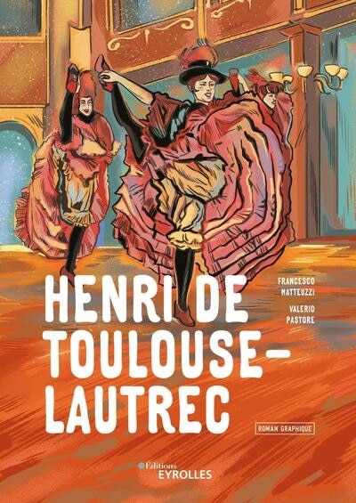 Couverture_Henri de Toulouse-Lautrec : roman graphique
