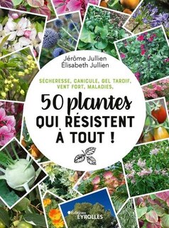 Front cover_Sécheresse, canicule, gel tardif, vent fort, maladies, 50 plantes qui résistent à tout !
