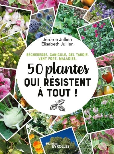 Front cover_Sécheresse, canicule, gel tardif, vent fort, maladies, 50 plantes qui résistent à tout !