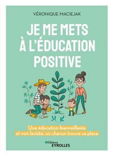 Front cover_Je me mets à l'éducation positive : une éducation bienveillante et non laxiste, où chacun trouve sa place
