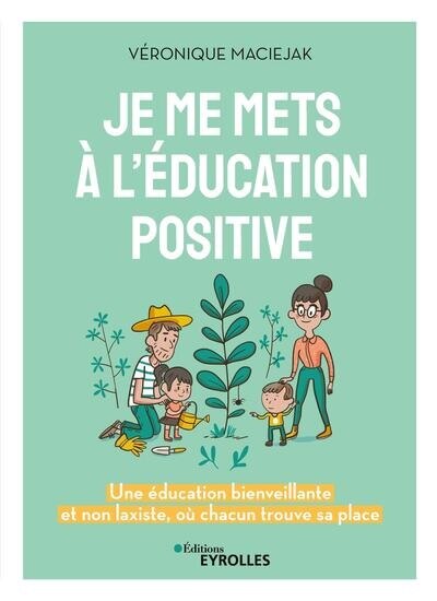 Front cover_Je me mets à l'éducation positive : une éducation bienveillante et non laxiste, où chacun trouve sa place