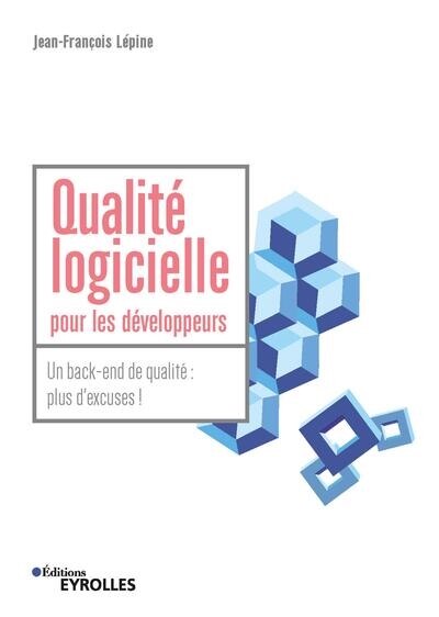 Couverture_Qualité logicielle pour les développeurs : un back-end de qualité : plus d'excuses !