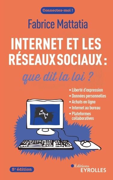 Couverture_Internet et les réseaux sociaux : que dit la loi ? : liberté d'expression, données personnelles, achats en ligne, Internet au bureau, plateformes collaboratives