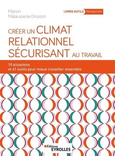 Front cover_Créer un climat relationnel sécurisant au travail : 10 situations et 41 outils pour mieux travailler ensemble