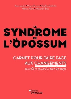 Le syndrome de l'opossum: carnet pour faire face aux changements sans faire le mort à tous les coups