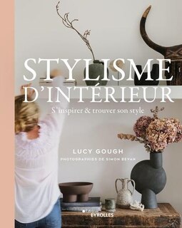 Stylisme d'intérieur: s'inspirer & trouver son style