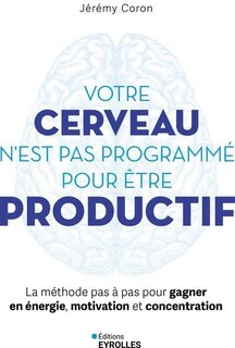 Front cover_Votre cerveau n'est pas programmé pour être productif