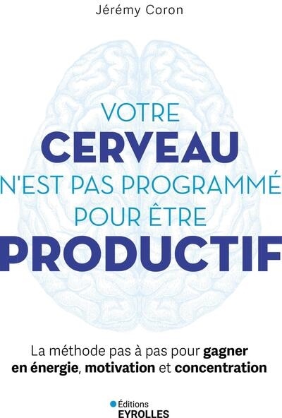 Front cover_Votre cerveau n'est pas programmé pour être productif
