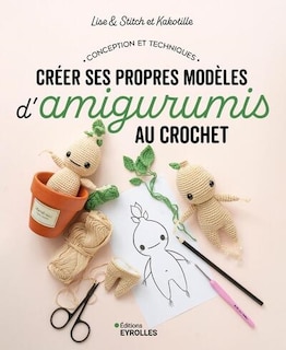 Front cover_Créer ses propres modèles d'amigurumis au crochet : conception et techniques