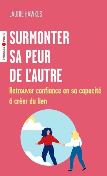 Surmonter sa peur de l'autre: retrouver confiance en sa capacité à créer du lien