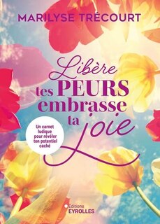 Couverture_Libère tes peurs, embrasse ta joie