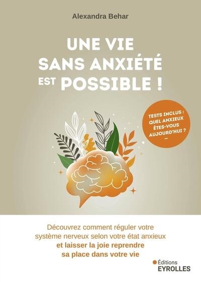 Couverture_Une vie sans anxiété est possible ! : découvrez comment réguler votre système nerveux selon votre état anxieux et laisser la joie reprendre sa place dans votre vie