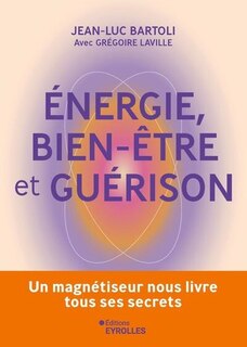 Front cover_Energie, bien-être et guérison : un magnétiseur nous livre tous ses secrets