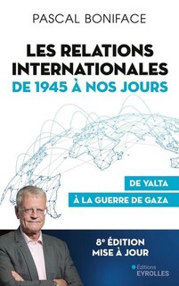 Couverture_Les relations internationales de 1945 à nos jours : de Yalta à la guerre de Gaza
