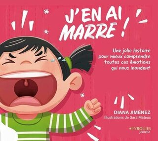 Couverture_J'en ai marre ! : une jolie histoire pour mieux comprendre toutes ces émotions qui nous inondent