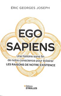 Front cover_Ego sapiens : une histoire sans fin de notre conscience pour éclairer les raisons de notre existence
