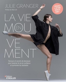 Front cover_La vie en mouvement : parcours et secrets de danseuse pour traverser la vie en confiance et surmonter les obstacles
