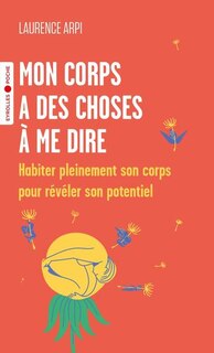 Couverture_Mon corps a des choses à me dire : habiter pleinement son corps pour révéler son potentiel