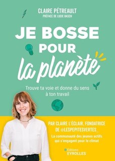 Front cover_Je bosse pour la planète : trouve ta voie et donne du sens à ton travail