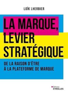 Couverture_La marque, levier stratégique : de la raison d'être à la plateforme de marque
