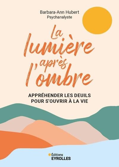 Couverture_La lumière après l'ombre : appréhender les deuils pour s'ouvrir à la vie