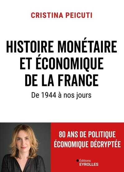 Front cover_Histoire monétaire et économique de la France de 1944 à nos jours : 80 ans de politique économique décryptée