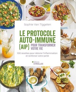 Front cover_Le protocole auto-immune (AIP) pour transformer votre vie : 100 recettes pour réduire l'inflammation et renforcer votre santé