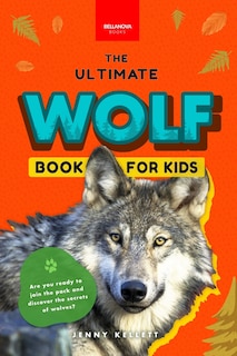 Front cover_Wolves The Ultimate Wolf Book for Kids