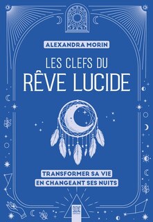 Couverture_Les clefs du rêve lucide : transformer sa vie en changeant ses nuits