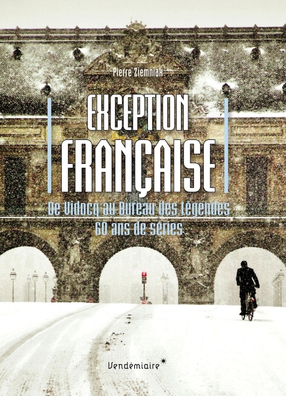 Exception française: De Vidocq au Bureau des Légendes, 60 ans de séries