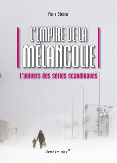 Empire de la mélancolie (L'): Univers des séries scandinaves (L')