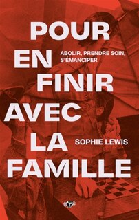 Front cover_Pour en finir avec la famille : abolir, prendre soin, s'émanciper