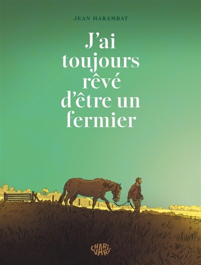 Couverture_J'ai toujours r&ecirc;v&eacute; d'&ecirc;tre un fermier