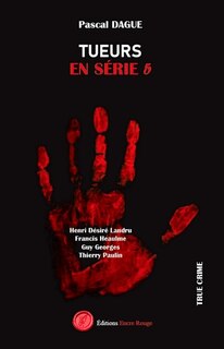 Couverture_Tueurs en série tome 5 : Henri Désiré Landru, Francis Heaulme, Guy Georges Thierry Paulin