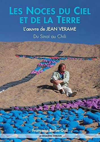 Les noces du ciel et de la terre: l'oeuvre de Jean Verame du Sinaï au Chili