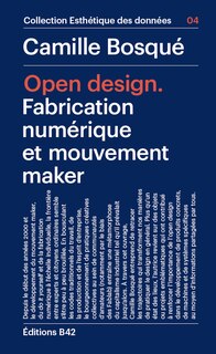 Open Design: Fabrication Numérique Et Mouvement Maker