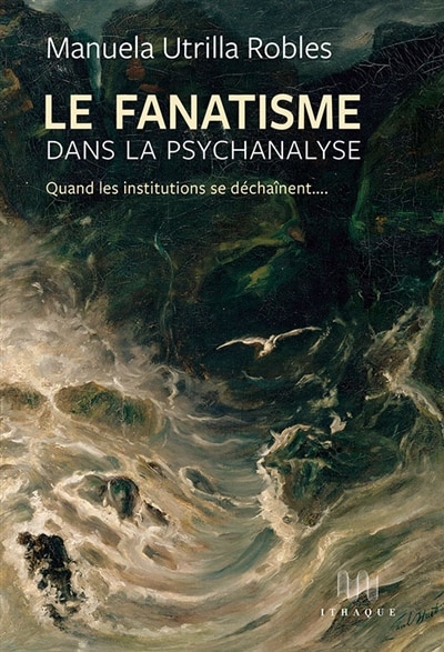 Couverture_Le fanatisme dans la psychanalyse : quand les institutions se déchainent...