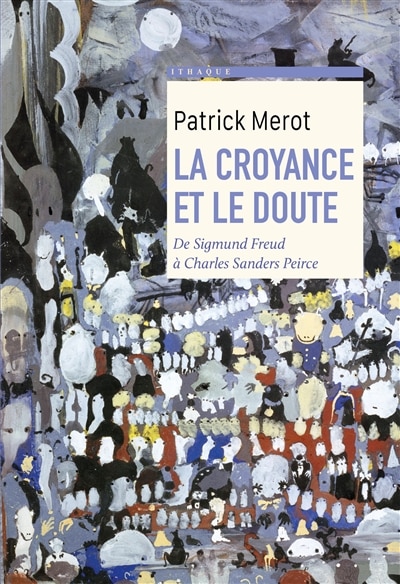 Front cover_La croyance et le doute : de Sigmund Freud à Charles Sanders Peirce