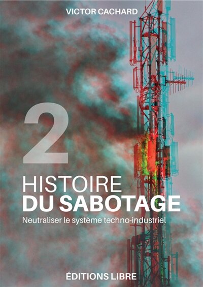 Front cover_Histoire du sabotage, Vol. 2. Neutraliser le système techno-industriel