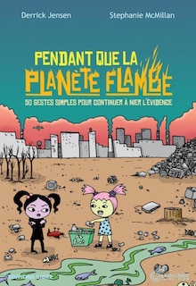 Front cover_Pendant que la planète flambe : 50 gestes simples pour continuer à nier l'évidence