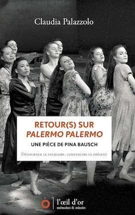 Retour(s) sur Palermo Palermo: une pièce de Pina Bausch