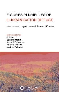 Front cover_Figures plurielles de l'urbanisation diffuse : une mise en regard entre l'Asie et l'Europe