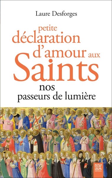 Front cover_Petite déclaration d'amour aux saints : nos passeurs de lumière