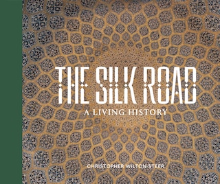 Front cover_THE SILK ROAD: A LIVING HISTORY