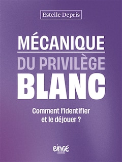 Couverture_Mécanique du privilège blanc : comment l'identifier et le déjouer ?