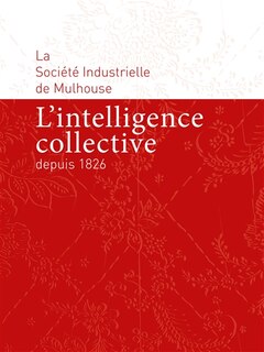 Front cover_La Société industrielle de Mulhouse : l'intelligence collective depuis 1826