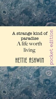 Front cover_A Strange Kind Of Paradise. A Life Worth Living